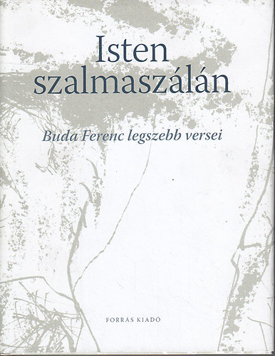 Buda Ferenc: Isten szalmaszálán - Buda Ferenc legszebb versei antikvár