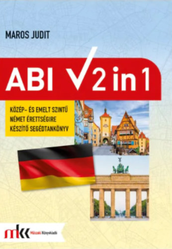 Maros Judit: Abi 2 in 1 - Közép- és emelt szintű német érettségire készítő segédtankönyv antikvár