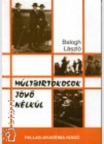 Balogh László: Múltbirtokosok jövő nélkül antikvár