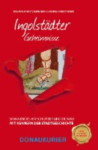 Bast, Eva-Maria - Oliveira, Elena - Thissen, Heike: Ingolstädter Geheimnisse idegen