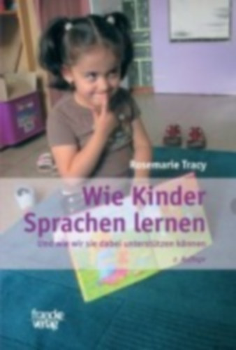 Tracy, Rosemarie: Wie Kinder Sprachen lernen idegen