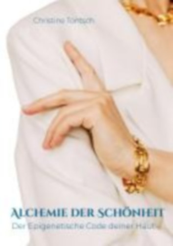 Tontsch, Christine: Alchemie der Schönheit idegen