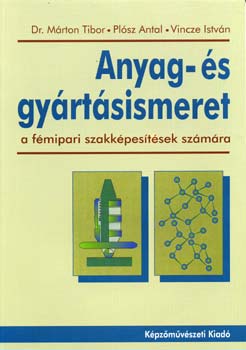 Dr. Márton Tibor; Plósz Antal; Vincze István: Anyag- és gyártásismeret (a fémipari szakképesítések számára) antikvár