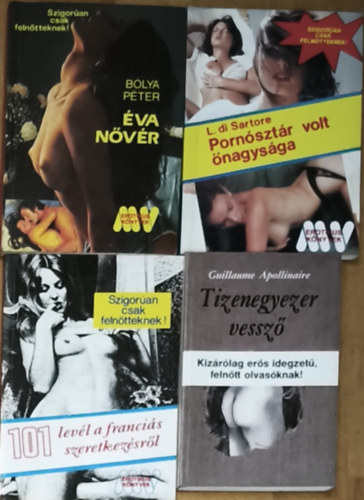 Bólya Péter, L. di Sartore, Guillaume Apollinaire: 4db erotikus tartalmú mű - Tizenegyezer vessző, 101 levél a franciás szeretkezésről, Pornósztár vol őnagysága, Éva nővér antikvár