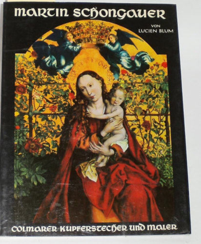 Martin Schongauer 1453? - 1491 : Colmarer Kupferstecher und Maler antikvár