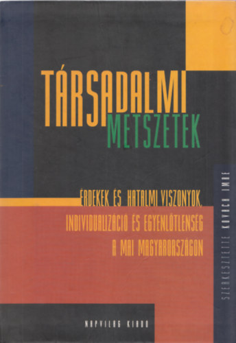 Kovách Imre (szerk.): Társadalmi metszetek - Érdekek és hatalmi viszonyok, individualizáció és egyenlőtlenség a mai Magyarországon (Dedikált) könyv