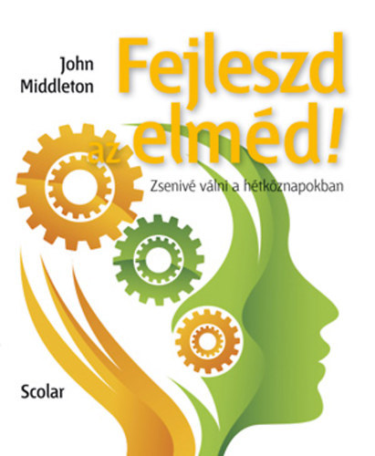 John Middleton: Fejleszd az elméd! - Zsenivé válni a hétköznapokban antikvár