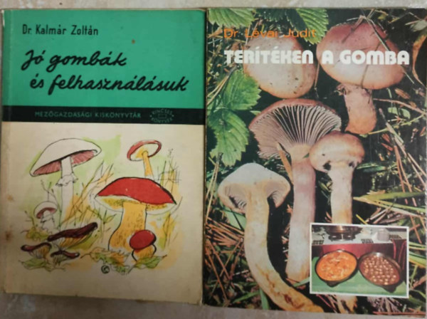 Dr. Kalmár  Zoltán, Dr. Lévai Judit: Jó gombák és felhasználásuk + Terítéken a gomba (2db mű) antikvár