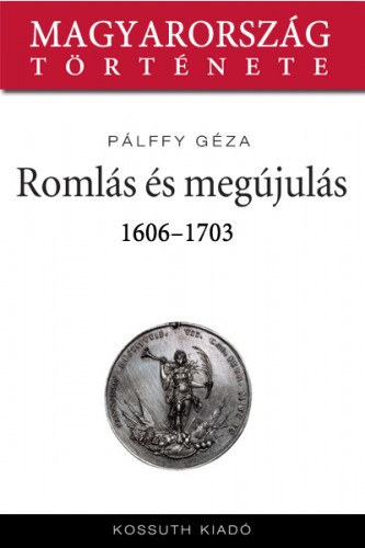 Pállfy Géza: Romlás és kiútkeresés 1606-1703 e-Könyv