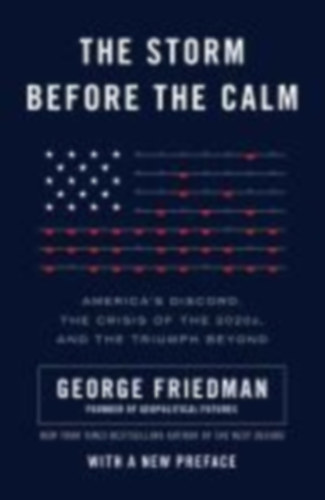 Friedman, George: The Storm Before the Calm idegen