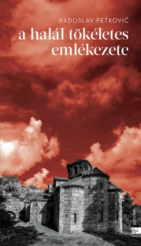 Radoslav Petković: A halál tökéletes emlékezete e-Könyv