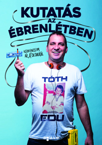 Tóth Edu: Kutatás az ébrenlétben - Kedvenceim az A-oldalról e-Könyv