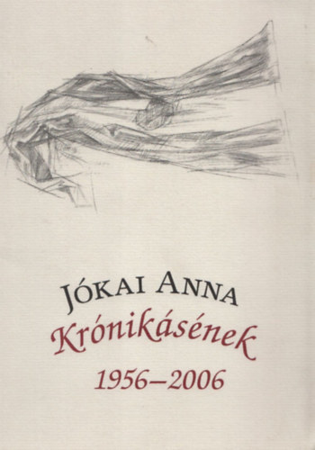 Jókai Anna: Krónikásének 1956 - 2006 (Dedikált) - Dedikált antikvár