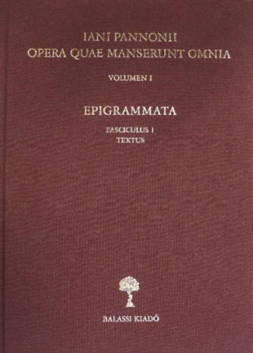 Iani Pannonii: Opera Quae Manserunt Omnia - Volumen I. antikvár
