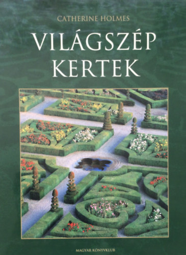 Catherine Holmes: Világszép kertek antikvár