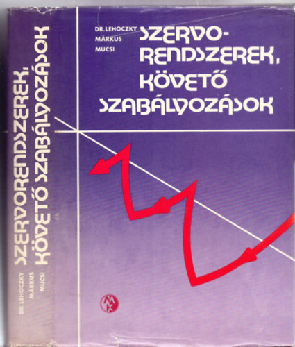 Dr. Lehoczky János - Márkus Mihály - Mucsi Sándor: Szervorendszerek, követő szabályozások (461 ábrával) antikvár