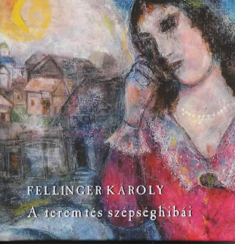 Fellinger Károly: A teremtés szépséghibái antikvár