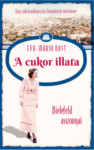 Eva-Maria Bast: A cukor illata - Bielefeld asszonyai 2. könyv