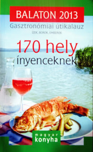 Vinkó József főszerkesztő: Balaton 2013 Gasztronómiai útikalauz (170 hely ínyenceknek) antikvár