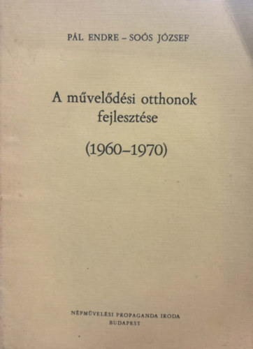 Pál Endre, Soós József: Művelődési otthonok fejlesztése (1960-1970) antikvár