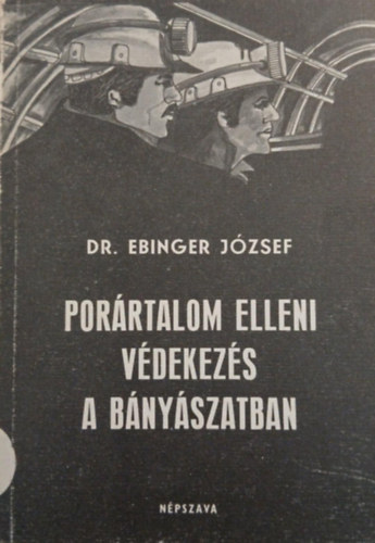 Dr. Ebinger József: Porártalom elleni védekezés a bányászatban antikvár