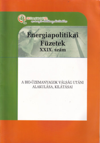Energetikapolitikai Füzetek XXIX. szám - A bio-üzemanyagok válság utáni alakulása, kilázásai antikvár