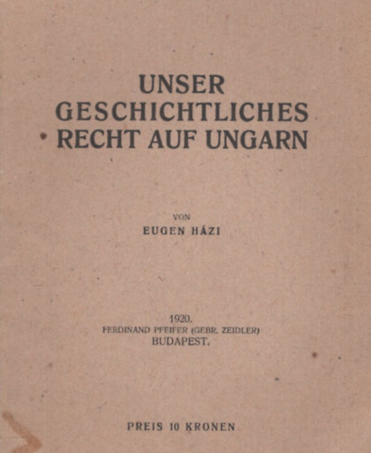 Eugen Házi: Unser Geschtliches Recht auf Ungarn antikvár