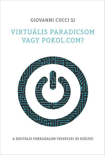 Virtuális paradicsom vagy pokol.com? A digitális forradalom veszélyei és esélyei akciós termékkép 1
