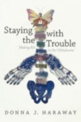Haraway, Donna J.: Staying with the Trouble idegen