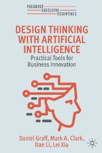 Xia, Lei - Clark, Mark A. - Graff, Daniel - Li, Dan: Design Thinking with Artificial Intelligence idegen