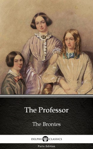 Charlotte Brontë: The Professor by Charlotte Bronte (Illustrated) e-Könyv