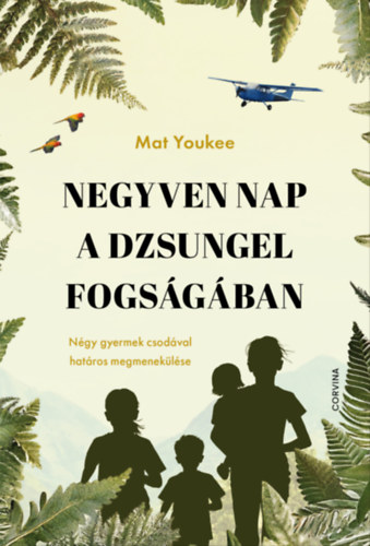 Mat Youkee: Negyven nap a dzsungel fogságában - Négy gyermek csodával határos megmenekülése e-Könyv