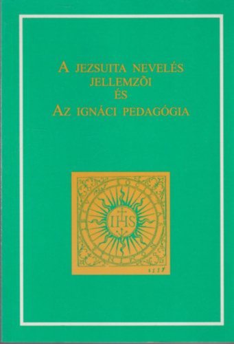 Nincs: A jezsuita nevelés jellemzői és az ignáci pedagógia antikvár