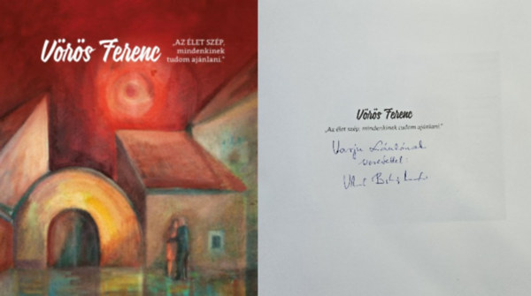 Vörös Ferenc: Az élet szép, mindenkinek tudom ajánlani   Dedikált! - Dedikált antikvár