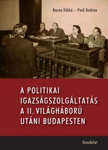 Pető Andrea, Barna Ildikó: A politikai igazságszolgáltatás a II. világháború utáni Budapesten antikvár