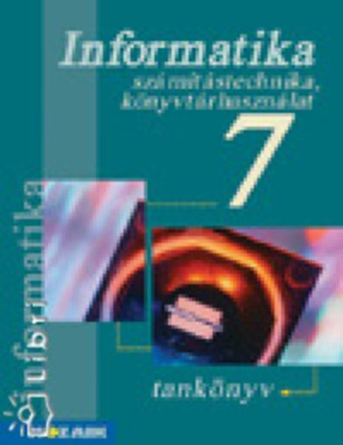 Kokas; Rozgonyi-Borus Ferenc: Számítástechnika tankönyv 7. osztály könyv