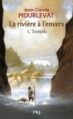 Mourlevat, Jean-Claude: La rivière à l'envers 01. Tomek idegen
