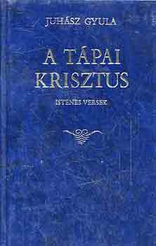 Juhász Gyula: A tápai krisztus (istenes verek) antikvár