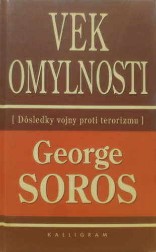 George Soros: Vek Omylnosti - Dósledky vojny proti terorizmu (A tévedhetőség kora - A terrorizmus elleni háború következményei) antikvár