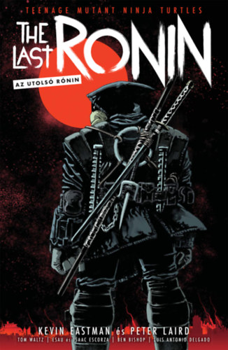 Kevin Eastman, Laird, Peter, Waltz, Tom: TMNT - The Last Ronin - Az Utolsó Rónin könyv