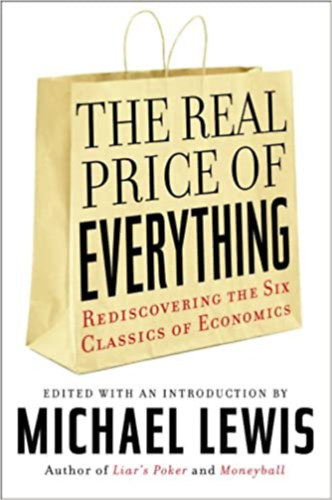 Michael Lewis: The Real Price of Everything: Rediscovering the Six Classics of Economics antikvár