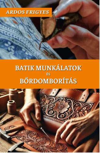 Ardos Frigyes: Batik munkálatok és bőrdomborítás könyv