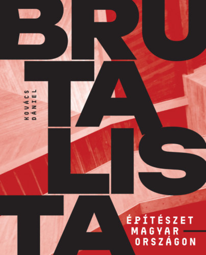 Kovács Dániel: Brutalista építészet Magyarországon könyv