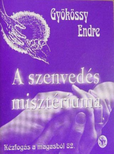 Dr. Gyökössy Endre: A szenvedés misztériuma (Kézfogás a magasból 82.) könyv
