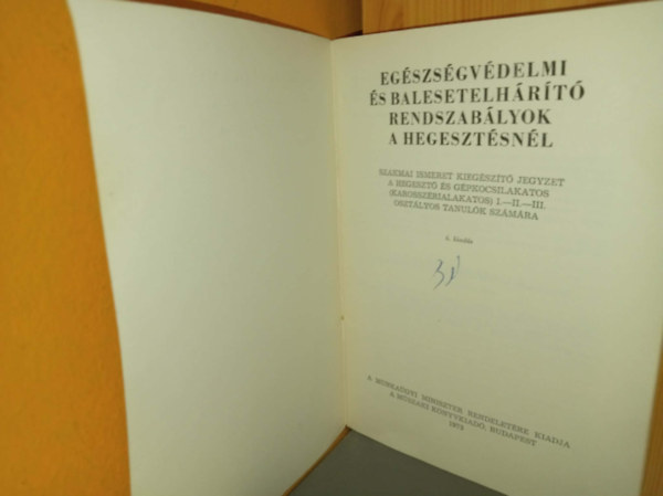 Egészségvédelmi és balesetelhárító rendszabályok a hegesztésnél (szakmai ismeret kigészítő jegyzet a hegesztő és gépkocsilakatos / karosszérialakatos I.-II.-III. osztályos tanulók számára) antikvár