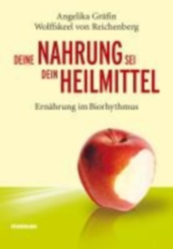 Wolffskeel von Reichenberg, Angelika: Deine Nahrung sei dein Heilmittel - Ernährung im Biorhythmus idegen