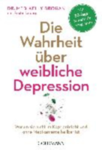 Loberg, Kristin - Brogan, Kelly: Die Wahrheit über weibliche Depression idegen