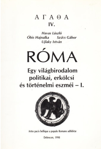 Havas László, Óbis Hajnalka, Szűcs Gábor, Ujlaky István: Róma - Egy világbirodalom politikai, erkölcsi és történelmi eszméi - I. (Antik államelméleti antológia) antikvár