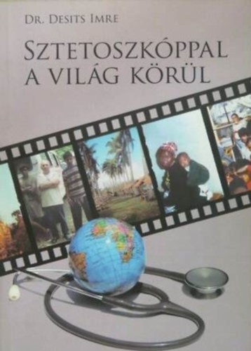Dr. Desits Imre: Sztetoszkóppal a világ körül antikvár