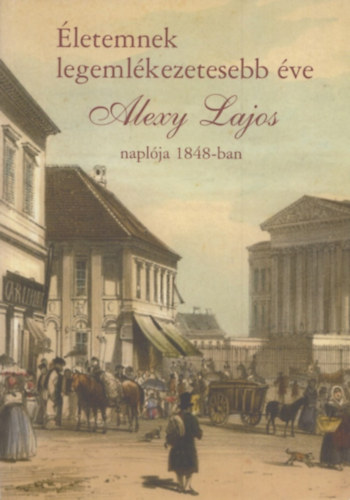Helle Mária (közreadja): Életemnek legemlékezetesebb éve - Alexy Lajos naplója 1848-ban antikvár